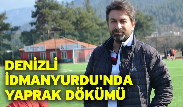 Denizli İdmanyurdu'nda yaprak dökümü