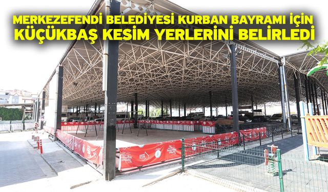 Merkezefendi Belediyesi Kurban Bayramı İçin Küçükbaş Kesim Yerlerini Belirledi