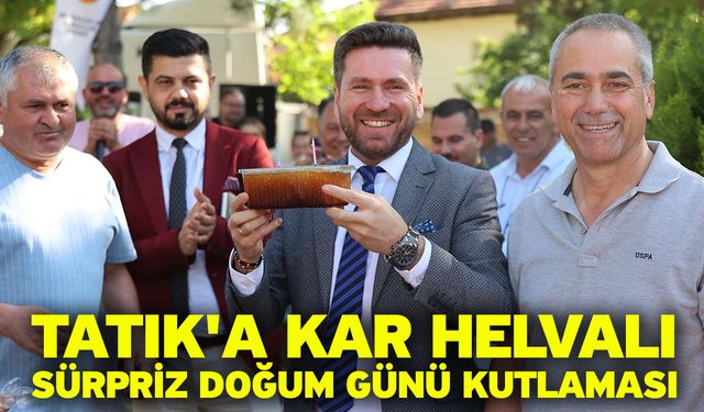 Tatık'a kar helvalı sürpriz doğum günü kutlaması