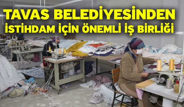 Tavas Belediyesinden istihdam için önemli iş birliği