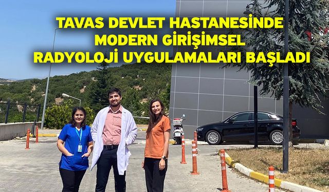 Tavas Devlet Hastanesinde modern girişimsel radyoloji uygulamaları başladı