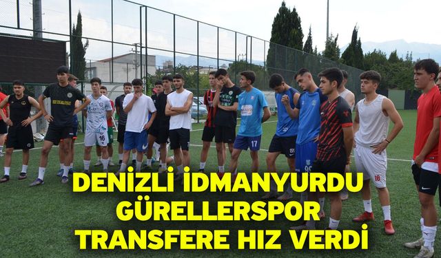Denizli İdmanyurdu Gürellerspor transfere hız verdi