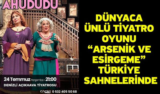 Dünyaca Ünlü Tiyatro Oyunu “Arsenik ve Esirgeme” Türkiye Sahnelerinde