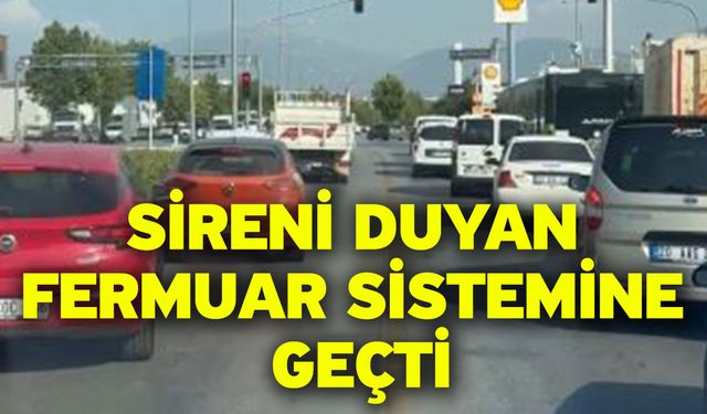 Sireni duyan fermuar sistemine geçti