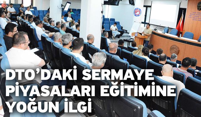 DTO’daki Sermaye Piyasaları Eğitimine Yoğun İlgi