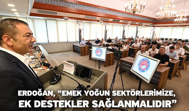 Erdoğan, “Emek yoğun sektörlerimize, ek destekler sağlanmalıdır”