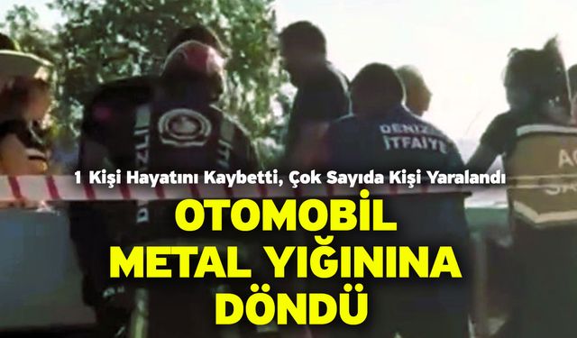 Otomobil Metal Yığınına Döndü! 1 Kişi Hayatını Kaybetti, Çok Sayıda Kişi Yaralandı
