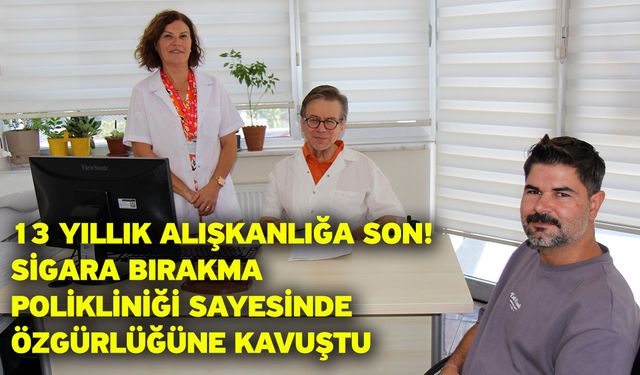 13 Yıllık Alışkanlığa Son! Sigara Bırakma Polikliniği Sayesinde Özgürlüğüne Kavuştu
