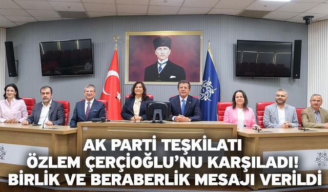 AK Parti Teşkilatı Özlem Çerçioğlu’nu Karşıladı! Birlik ve Beraberlik Mesajı Verildi