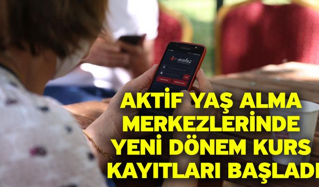 Aktif Yaş Alma Merkezlerinde Yeni Dönem Kurs Kayıtları Başladı