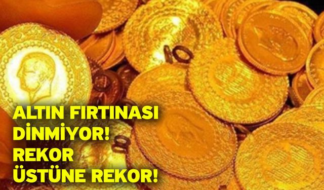 Altın fırtınası dinmiyor! Rekor üstüne rekor!