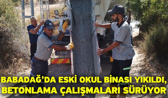 Babadağ’da Eski Okul Binası Yıkıldı, Betonlama Çalışmaları Sürüyor