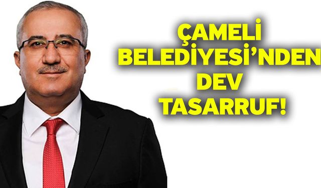 Çameli Belediyesi’nden dev tasarruf!