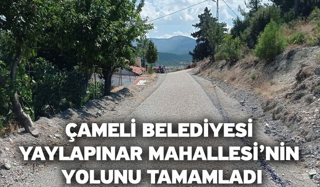 Çameli Belediyesi Yaylapınar Mahallesi’nin Yolunu Tamamladı