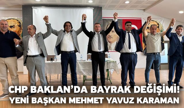 CHP Baklan’da Bayrak Değişimi! Yeni Başkan Mehmet Yavuz Karaman