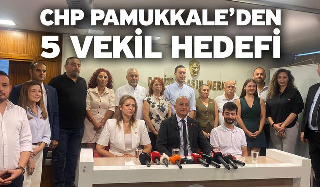 CHP Pamukkale’den 5 Vekil Hedefi