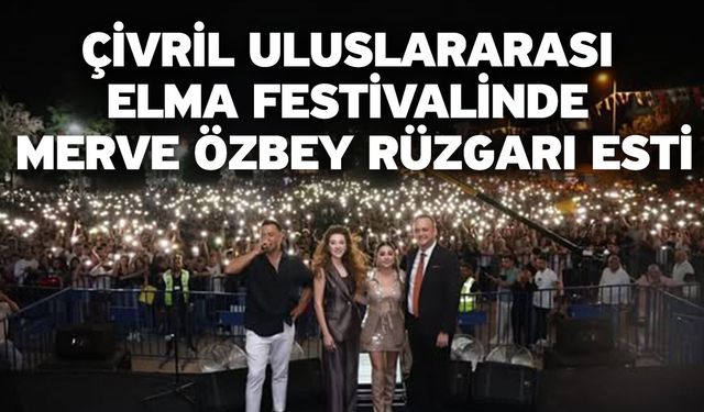 Çivril Uluslararası Elma Festivalinde Merve Özbey rüzgarı esti