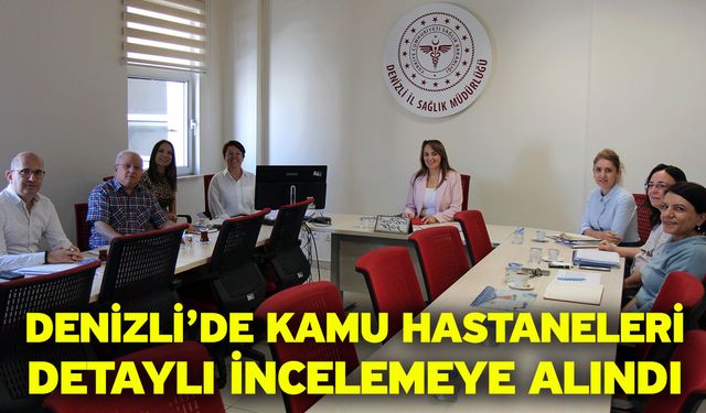 Denizli’de Kamu Hastaneleri Detaylı İncelemeye Alındı