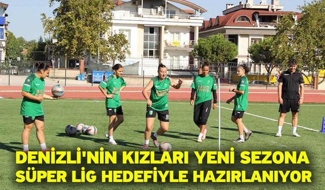 Denizli'nin kızları yeni sezona Süper Lig hedefiyle hazırlanıyor