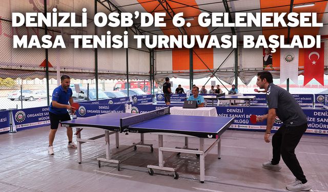 Denizli OSB’de 6. Geleneksel masa tenisi turnuvası başladı