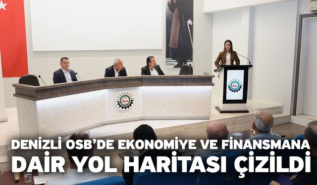Denizli OSB’de Ekonomiye Ve Finansmana Dair Yol Haritası Çizildi