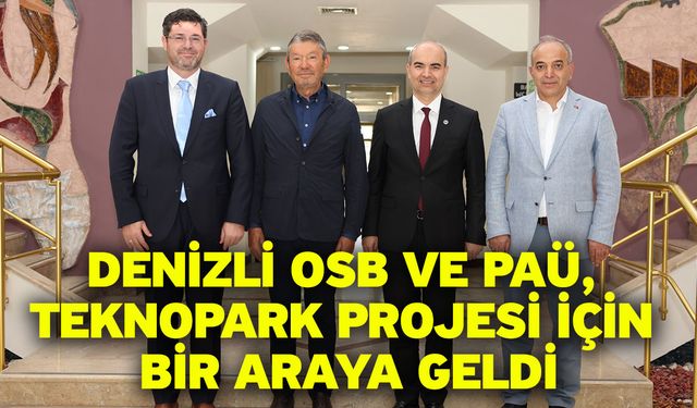 Denizli OSB Ve PAÜ, Teknopark Projesi İçin Bir Araya Geldi
