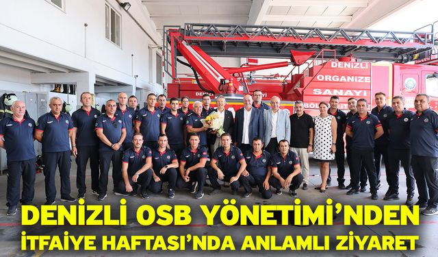 Denizli OSB Yönetimi’nden İtfaiye Haftası’nda Anlamlı Ziyaret