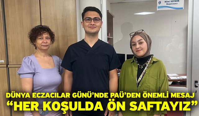 Dünya Eczacılar Günü’nde PAÜ’den Önemli Mesaj “Her Koşulda Ön Saftayız”