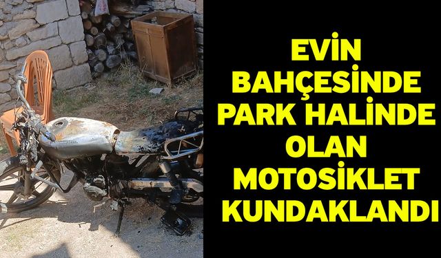 Evin bahçesinde park halinde olan motosiklet kundaklandı