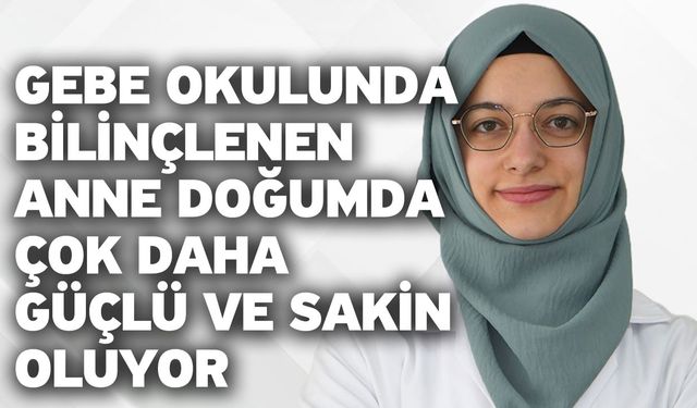 Gebe okulunda bilinçlenen anne doğumda çok daha güçlü ve sakin oluyor