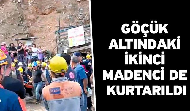 Göçük altındaki ikinci madenci de kurtarıldı