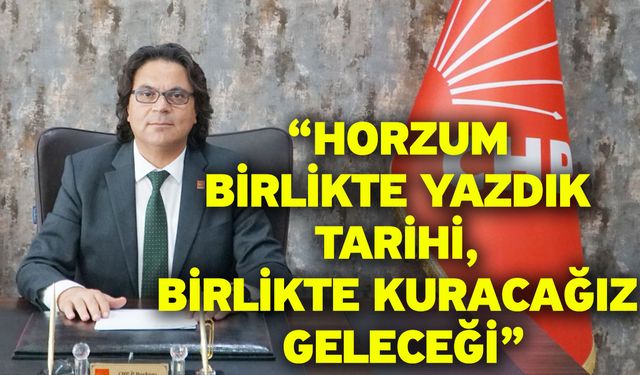 “Horzum birlikte yazdık tarihi, birlikte kuracağız geleceği”