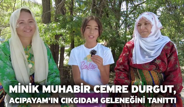 Minik Muhabir Cemre Durgut, Acıpayam'ın Cıkgıdam Geleneğini Tanıttı
