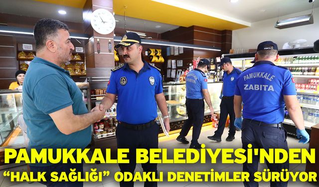 Pamukkale Belediyesi'nden “Halk Sağlığı” Odaklı Denetimler Sürüyor