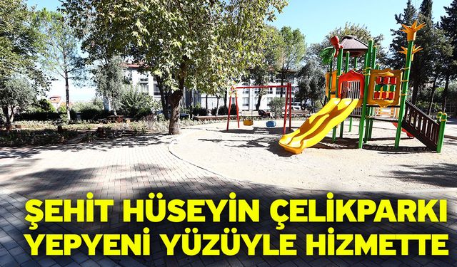 Şehit Hüseyin Çelik Parkı Yepyeni Yüzüyle Hizmette