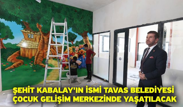 Şehit Kabalay'ın ismi Tavas Belediyesi Çocuk Gelişim Merkezinde yaşatılacak