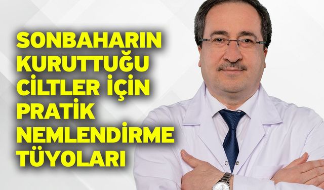 Sonbaharın kuruttuğu ciltler için pratik nemlendirme tüyoları