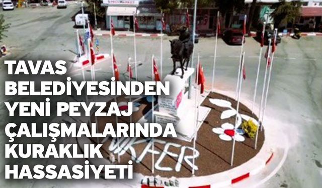 Tavas Belediyesinden yeni peyzaj çalışmalarında kuraklık hassasiyeti