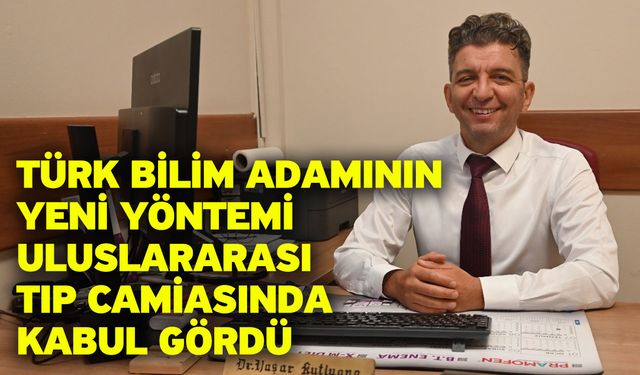 Türk bilim adamının yeni yöntemi uluslararası tıp camiasında kabul gördü