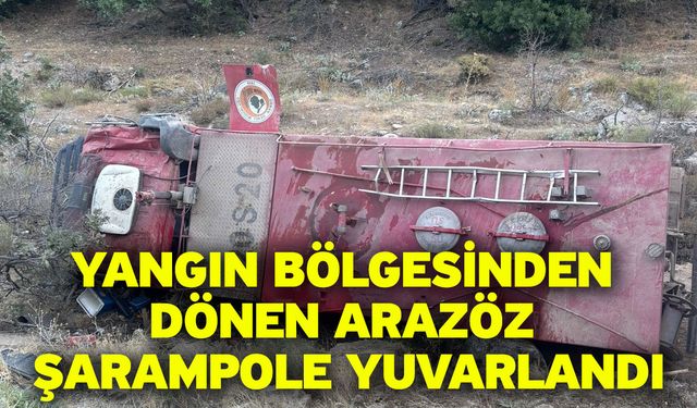 Yangın bölgesinden dönen arazöz şarampole yuvarlandı