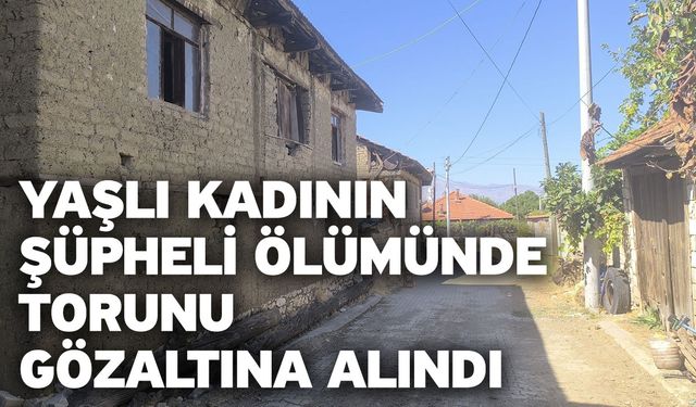 Yaşlı kadının şüpheli ölümünde torunu gözaltına alındı