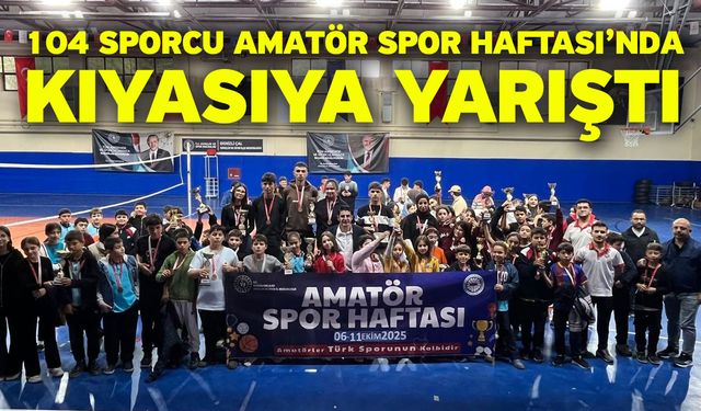 104 sporcu Amatör Spor Haftası’nda kıyasıya yarıştı