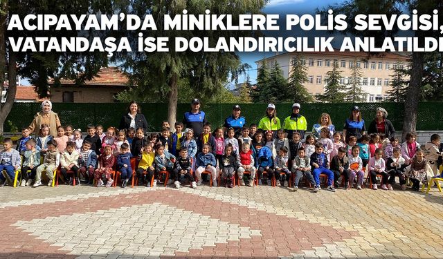 Acıpayam’da miniklere polis sevgisi, vatandaşa ise dolandırıcılık anlatıldı