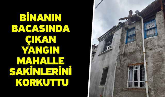 Binanın bacasında çıkan yangın mahalle sakinlerini korkuttu