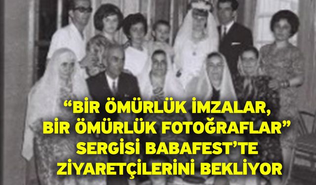 “Bir Ömürlük İmzalar, Bir Ömürlük Fotoğraflar” Sergisi BabaFest’te Ziyaretçilerini Bekliyor