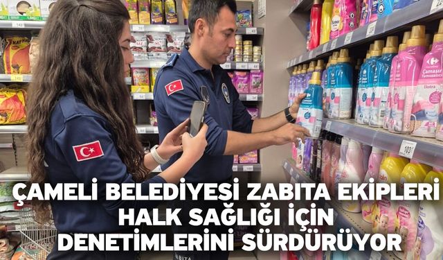Çameli Belediyesi zabıta ekipleri halk sağlığı için denetimlerini sürdürüyor