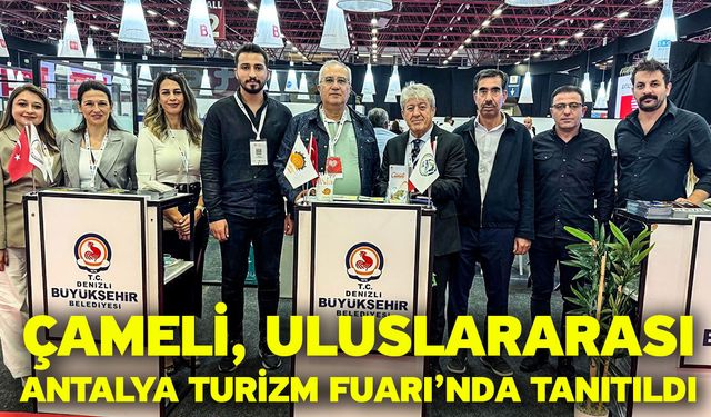 Çameli, Uluslararası Antalya Turizm Fuarı’nda Tanıtıldı
