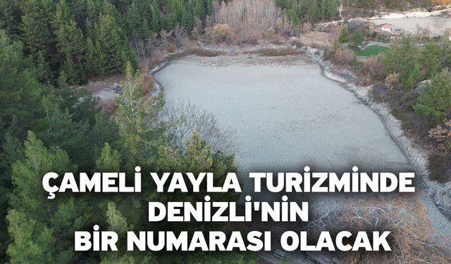 Çameli Yayla Turizminde Denizli'nin bir numarası olacak