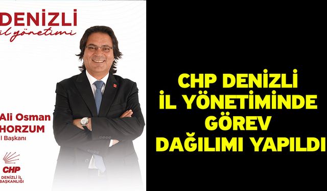CHP Denizli İl Yönetiminde Görev Dağılımı Yapıldı