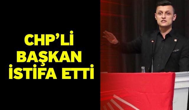 CHP’li Başkan İstifa Etti